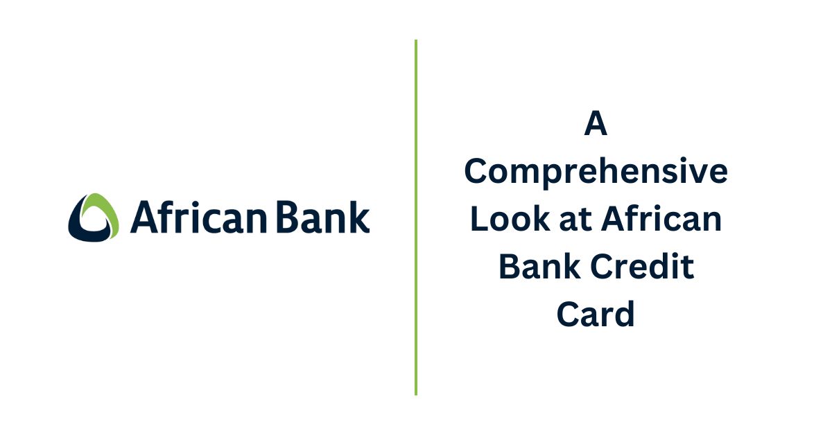 A Comprehensive Look at African Bank Credit Card