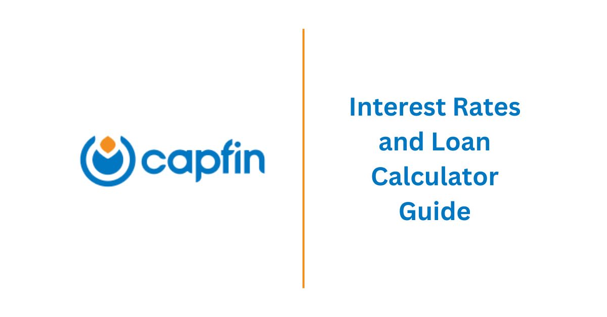 Capfin Loans Interest Rates and Loan Calculator Guide