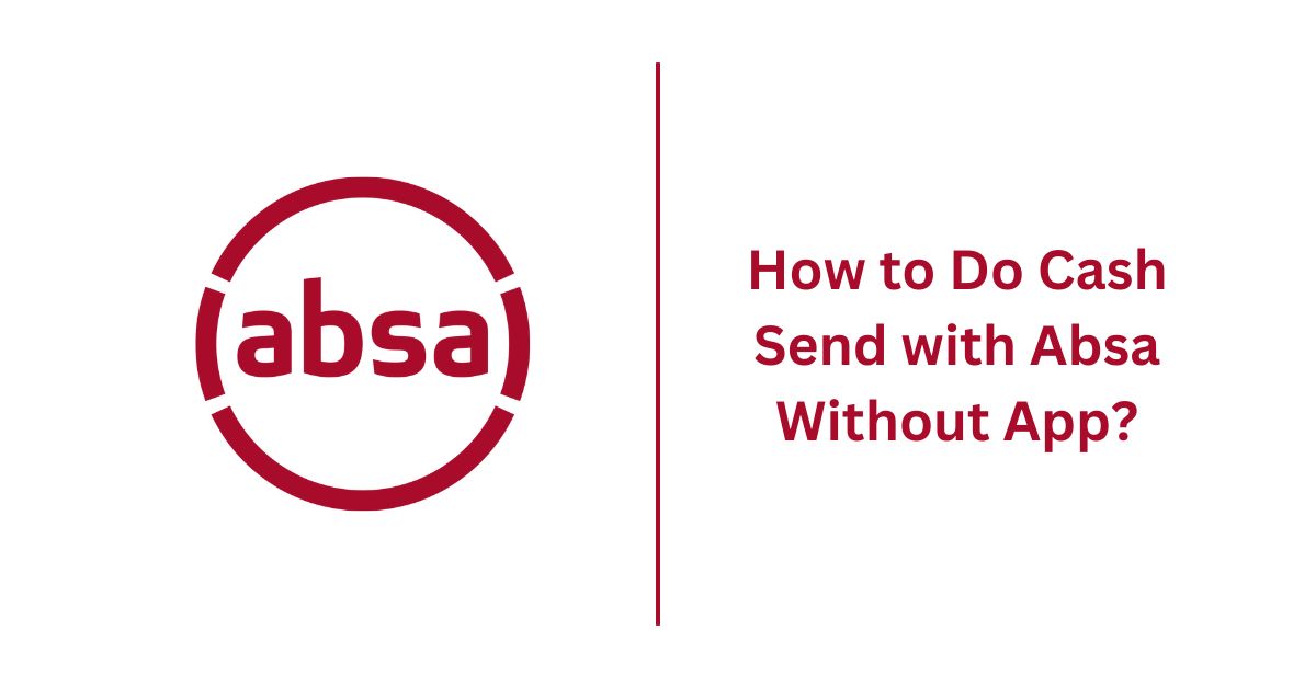 How to Do Cash Send with Absa Without App