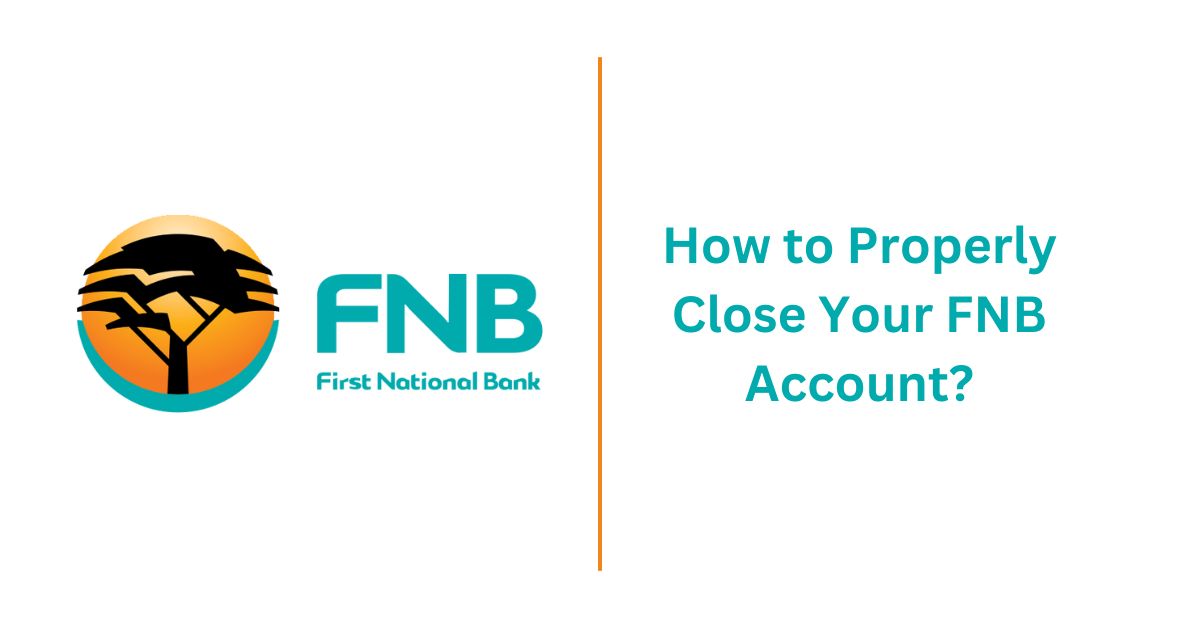 How to Properly Close Your FNB Account