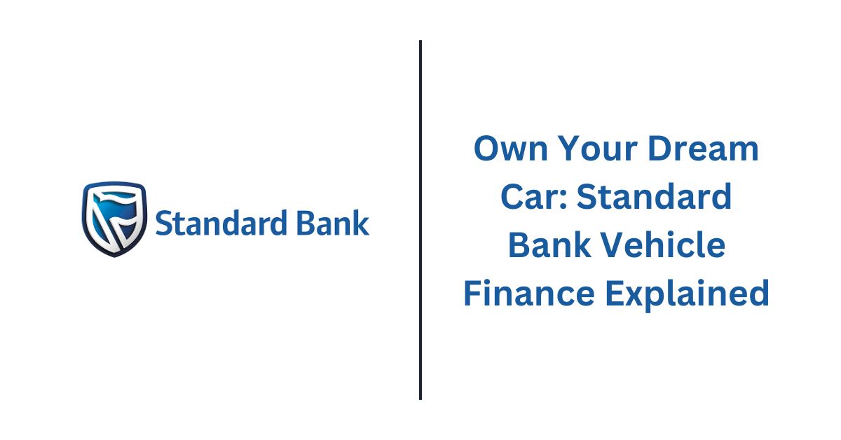 Own Your Dream Car Standard Bank Vehicle Finance Explained