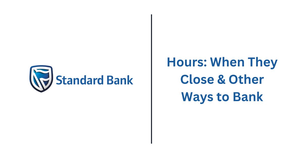 Standard Bank Hours When They Close & Other Ways to Bank