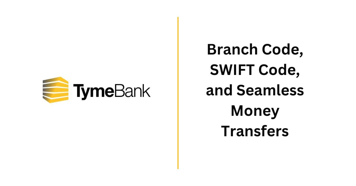 TymeBank Branch Code SWIFT Code and Seamless Money Transfers