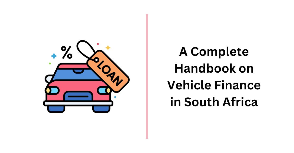 A Complete Handbook on Vehicle Finance in South Africa