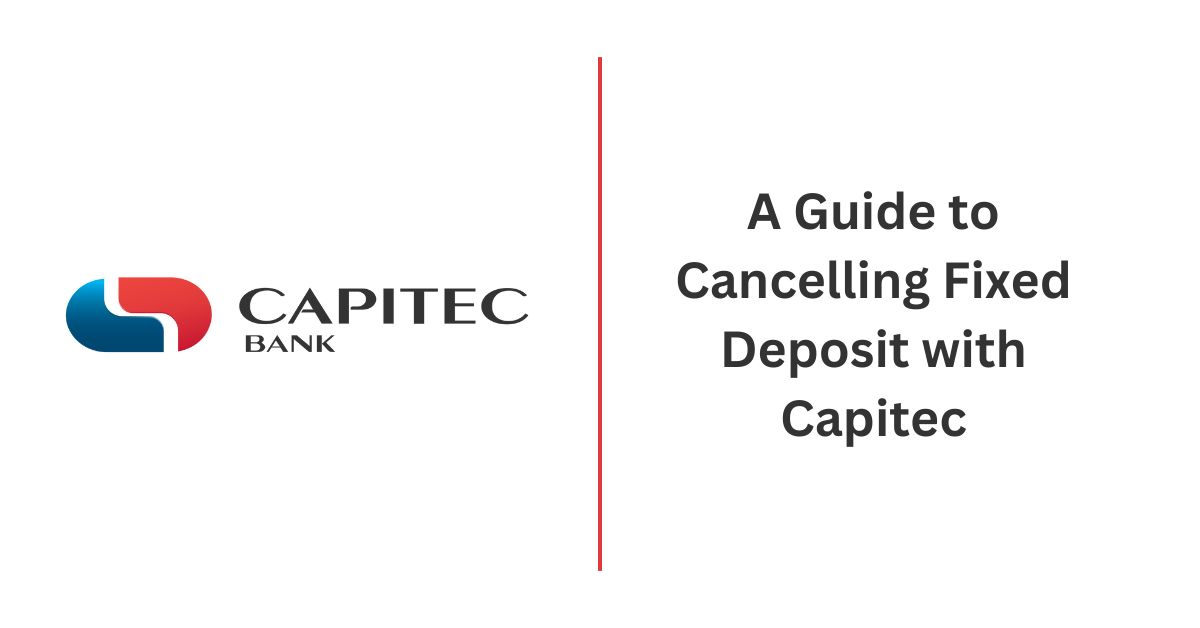 A Guide to Cancelling Fixed Deposit with Capitec