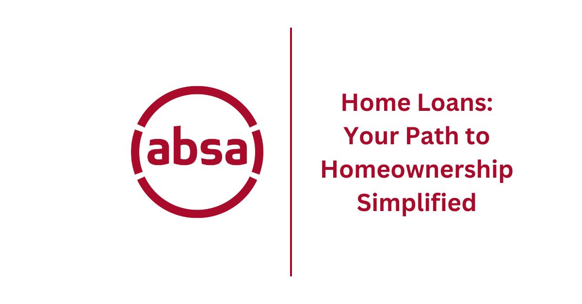 ABSA Home Loans Your Path to Homeownership Simplified