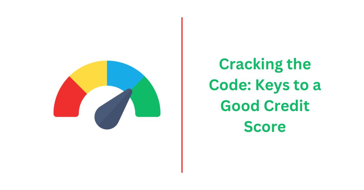 Cracking the Code Keys to a Good Credit Score