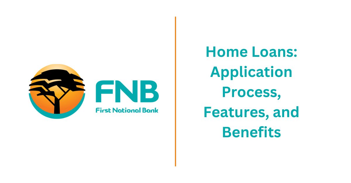 FNB Home Loans Application Process Features and Benefits