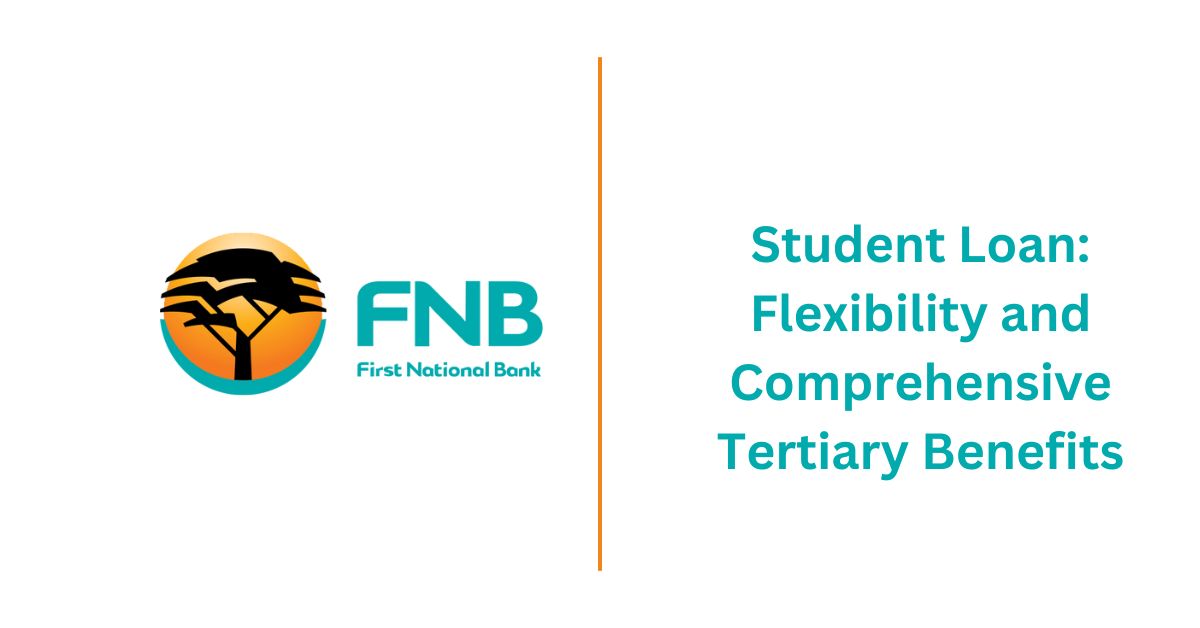 FNB Student Loan Flexibility and Comprehensive Tertiary Benefits