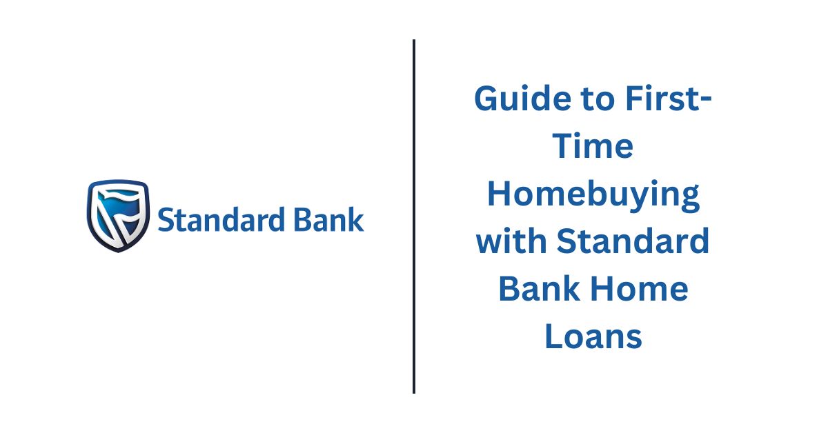 Guide to First-Time Homebuying with Standard Bank Home Loans