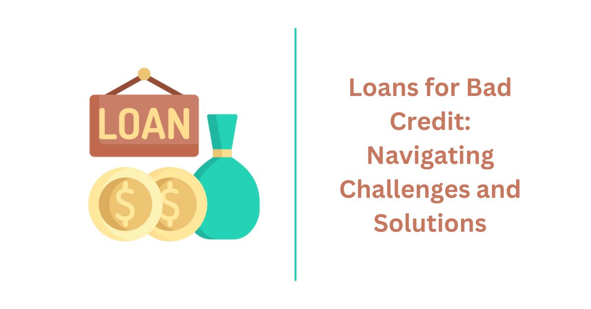 Loans for Bad Credit Navigating Challenges and Solutions