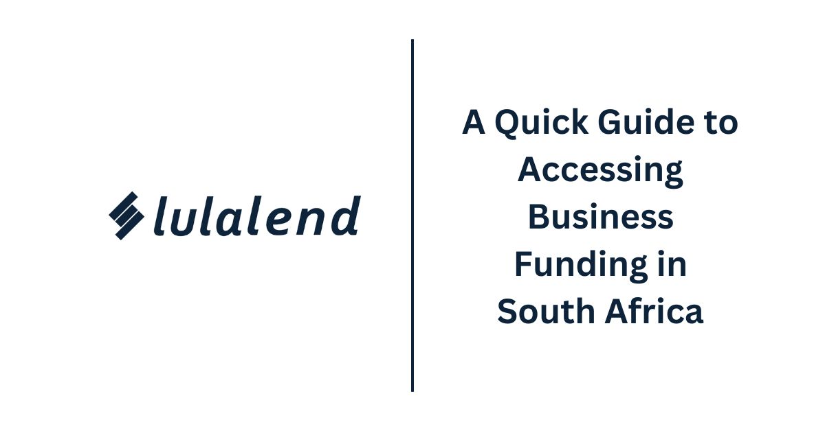 Lulalend A Quick Guide to Accessing Business Funding in South Africa