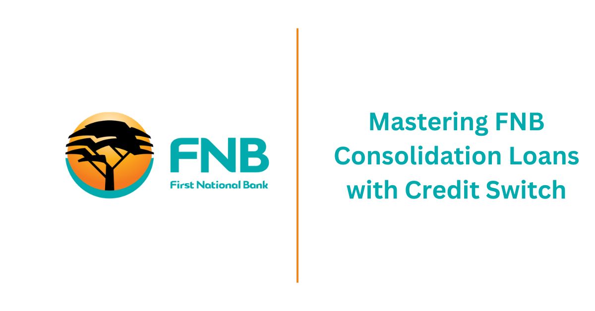 Mastering FNB Consolidation Loans with Credit Switch