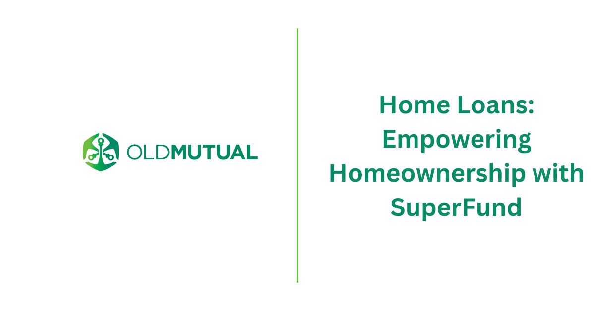 Old Mutual Home Loans Empowering Homeownership with SuperFund