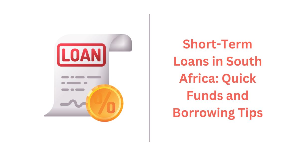 Short-Term Loans in South Africa: Quick Funds and Borrowing Tips