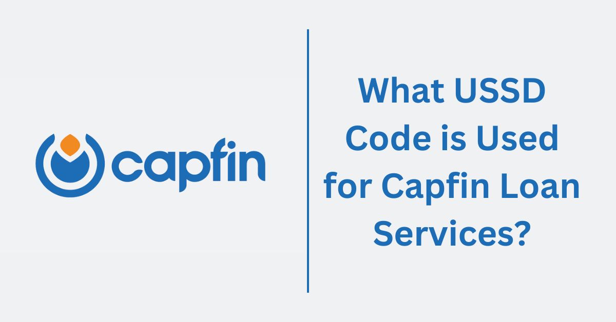 What USSD Code is Used for Capfin Loan Services