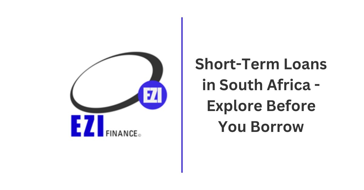 EZI Loans Short-Term Loans in South Africa - Explore Before You Borrow