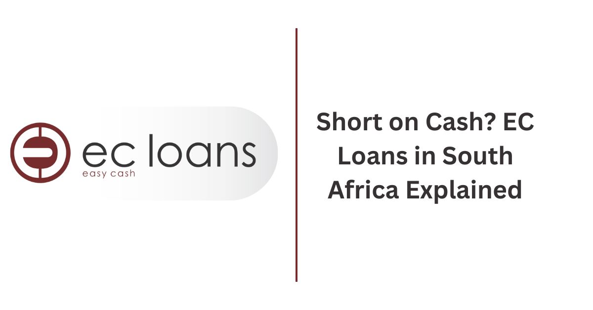 Short on Cash EC Loans in South Africa Explained