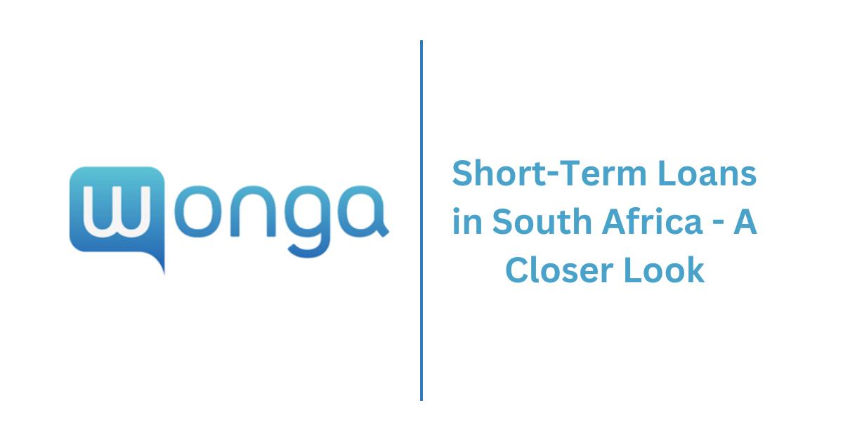 Wonga Short-Term Loans in South Africa - A Closer Look