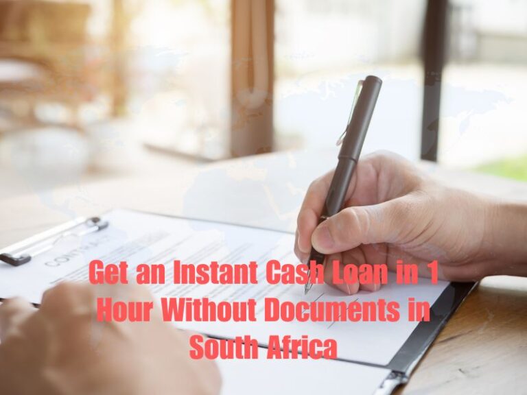 Get an Instant Cash Loan in 1 Hour Without Documents in South Africa